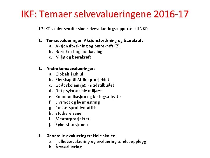 IKF: Temaer selvevalueringene 2016 -17 17 IKF-skoler sendte sine selvevalueringsrapporter til NKF: 1. Temaevalueringer: