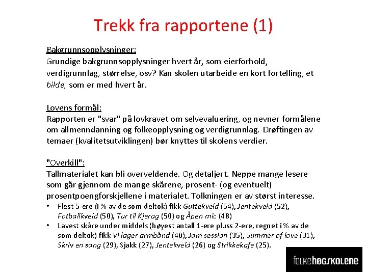 Trekk fra rapportene (1) Bakgrunnsopplysninger: Grundige bakgrunnsopplysninger hvert år, som eierforhold, verdigrunnlag, størrelse, osv?