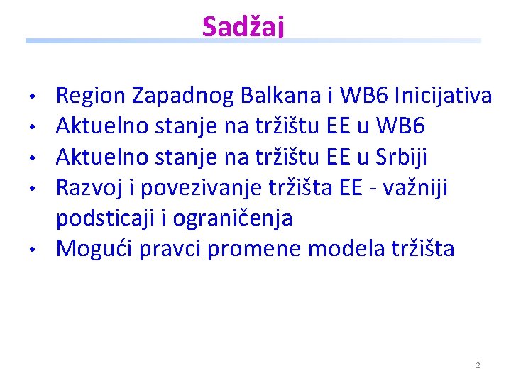 Sadžaj • • • Region Zapadnog Balkana i WB 6 Inicijativa Aktuelno stanje na