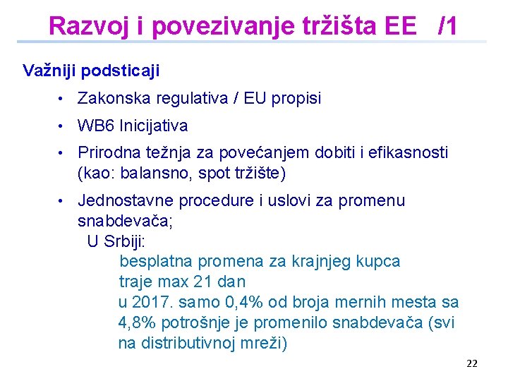 Razvoj i povezivanje tržišta EE /1 Važniji podsticaji • Zakonska regulativa / EU propisi