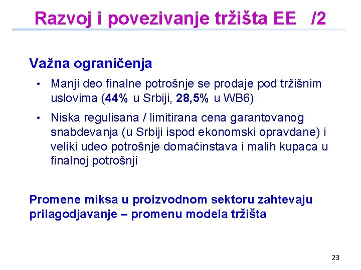 Razvoj i povezivanje tržišta EE /2 Važna ograničenja • Manji deo finalne potrošnje se