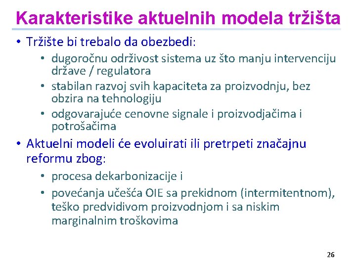 Karakteristike aktuelnih modela tržišta • Tržište bi trebalo da obezbedi: • dugoročnu održivost sistema