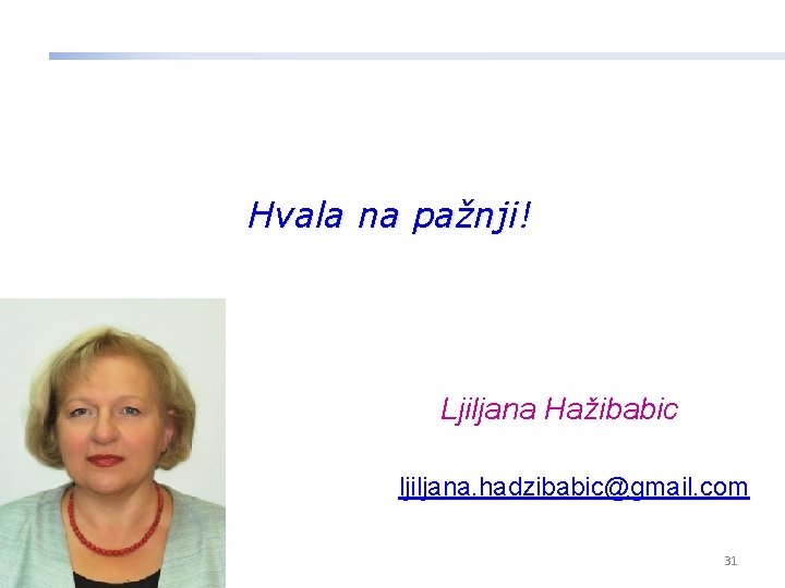 Hvala na pažnji! Ljiljana Hažibabic ljiljana. hadzibabic@gmail. com 31 