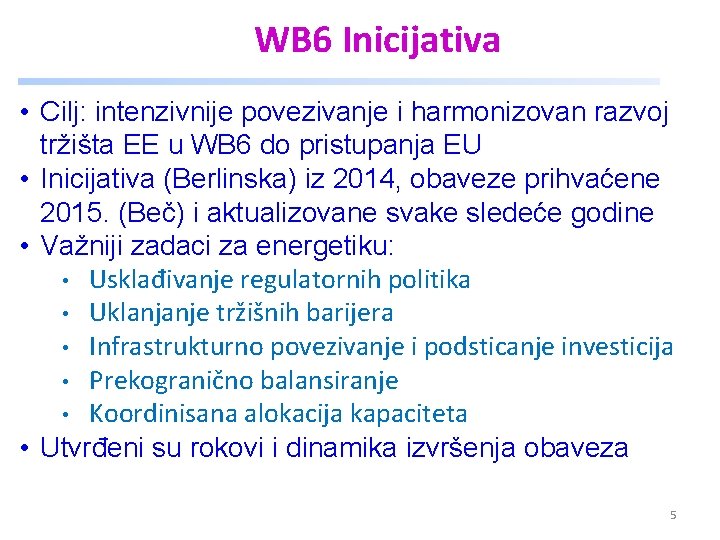WB 6 Inicijativa • Cilj: intenzivnije povezivanje i harmonizovan razvoj tržišta EE u WB