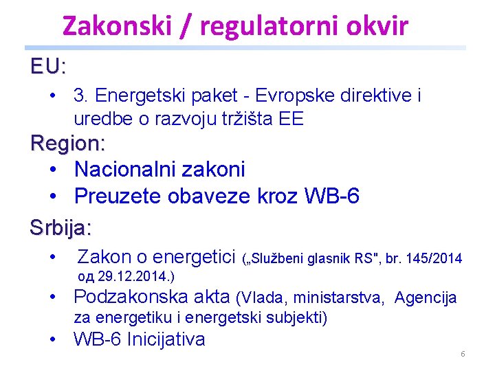 Zakonski / regulatorni okvir EU: • 3. Energetski paket - Evropske direktive i uredbe