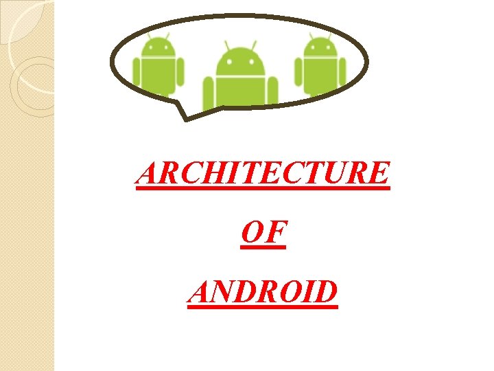 ARCHITECTURE OF ANDROID 