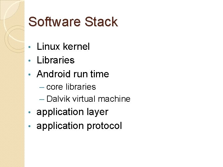 Software Stack Linux kernel • Libraries • Android run time • – core libraries