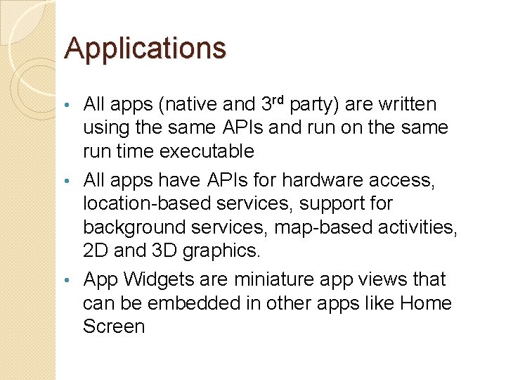 Applications All apps (native and 3 rd party) are written using the same APIs