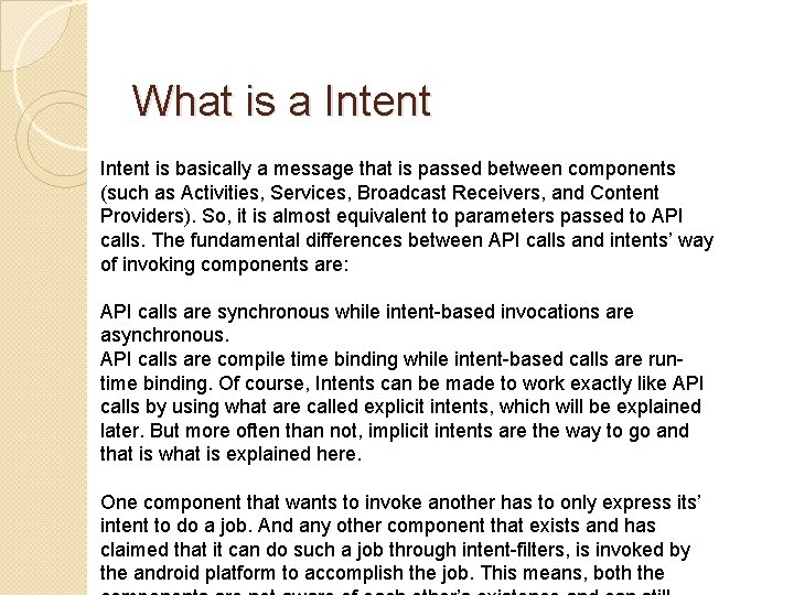 What is a Intent is basically a message that is passed between components (such