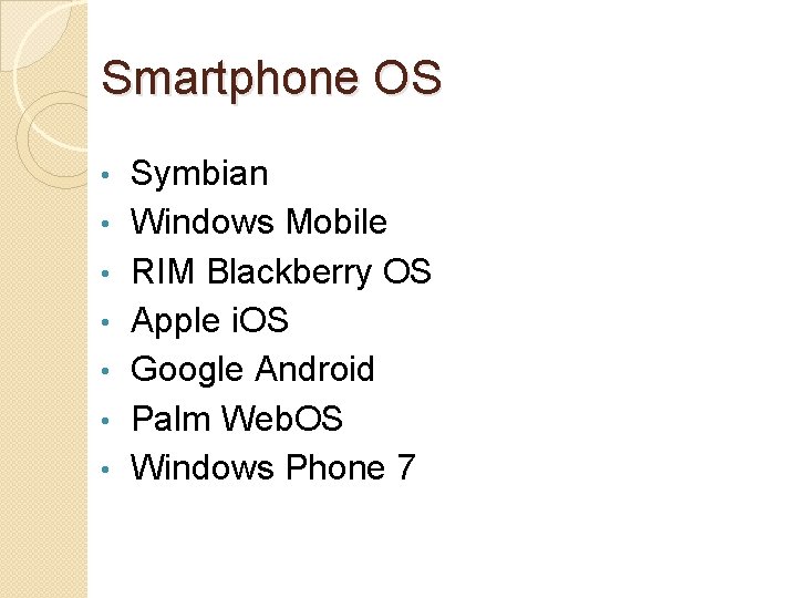 Smartphone OS • • Symbian Windows Mobile RIM Blackberry OS Apple i. OS Google
