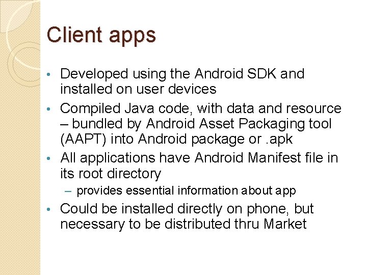 Client apps Developed using the Android SDK and installed on user devices • Compiled