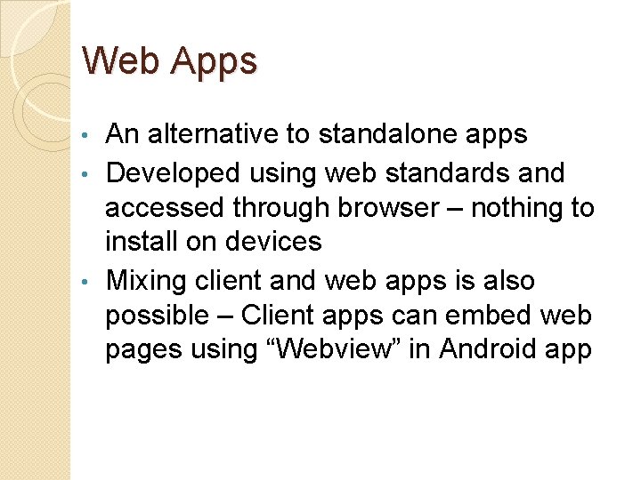 Web Apps An alternative to standalone apps • Developed using web standards and accessed