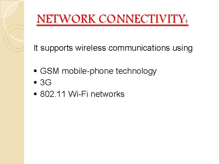 NETWORK CONNECTIVITY: It supports wireless communications using § GSM mobile-phone technology § 3 G