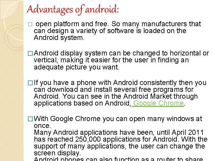 Advantages of android: � open platform and free. So many manufacturers that can design