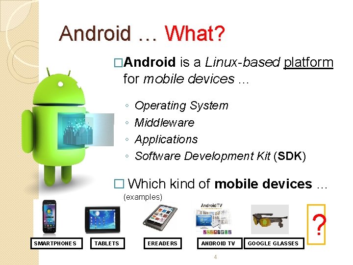 Android … What? �Android is a Linux-based platform for mobile devices … ◦ ◦