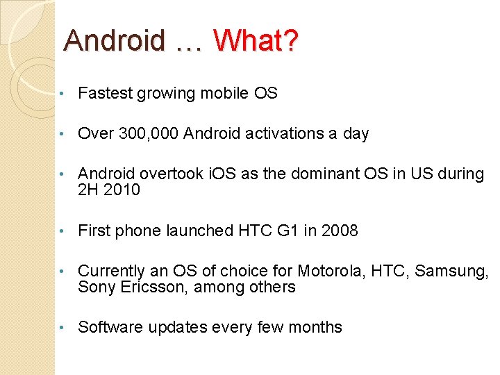 Android … What? • Fastest growing mobile OS • Over 300, 000 Android activations