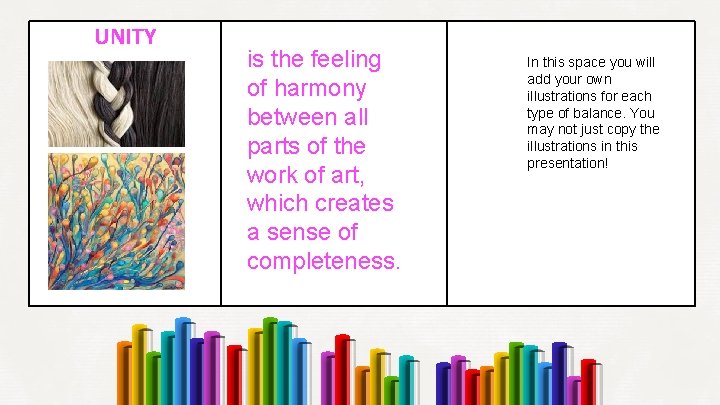 UNITY is the feeling of harmony between all parts of the work of art,