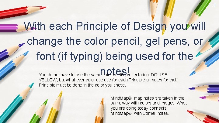 3 With each Principle of Design you will change the color pencil, gel pens,