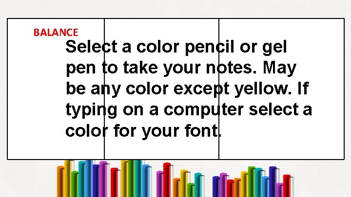 BALANCE Select a color pencil or gel pen to take your notes. May be