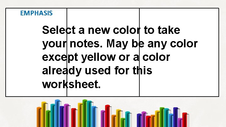 EMPHASIS Select a new color to take your notes. May be any color except