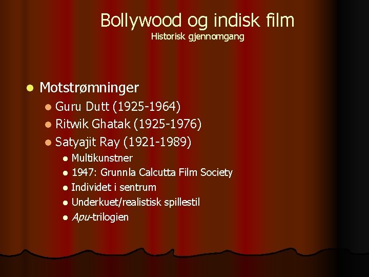 Bollywood og indisk film Historisk gjennomgang l Motstrømninger Guru Dutt (1925 -1964) l Ritwik