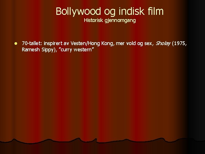 Bollywood og indisk film Historisk gjennomgang l 70 -tallet: inspirert av Vesten/Hong Kong, mer