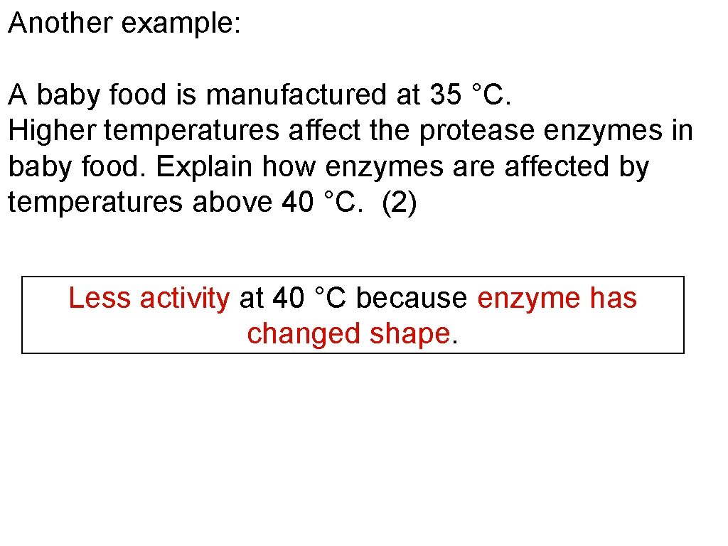 Another example: A baby food is manufactured at 35 °C. Higher temperatures affect the