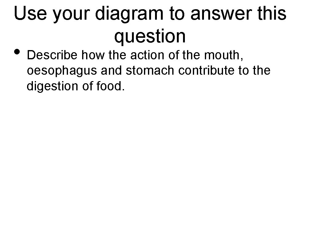 Use your diagram to answer this question • Describe how the action of the