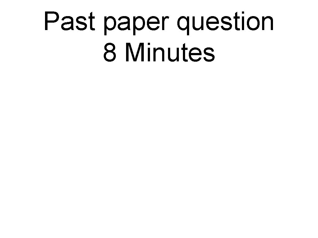 Past paper question 8 Minutes 