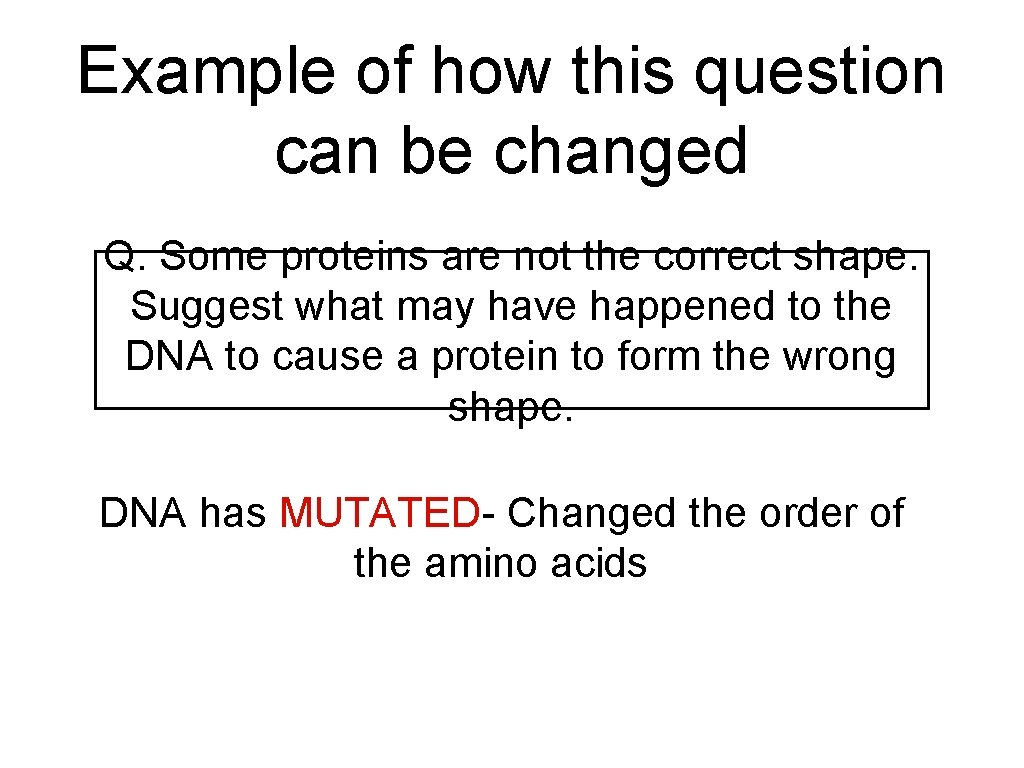Example of how this question can be changed Q. Some proteins are not the