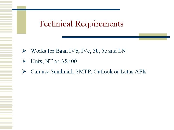 Technical Requirements Ø Works for Baan IVb, IVc, 5 b, 5 c and LN