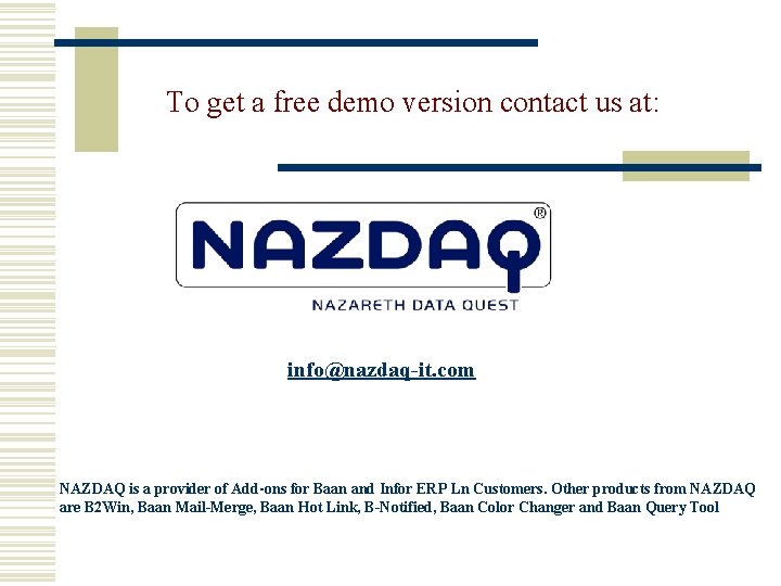 To get a free demo version contact us at: info@nazdaq-it. com NAZDAQ is a