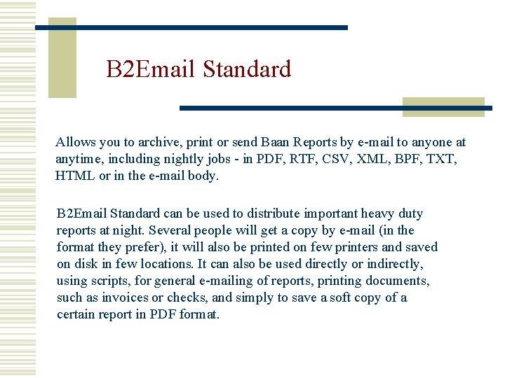 B 2 Email Standard Allows you to archive, print or send Baan Reports by
