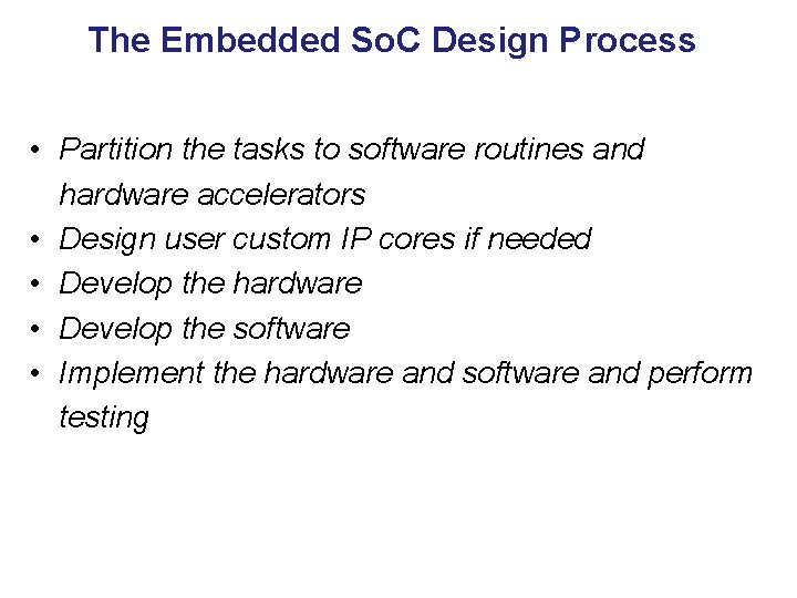 The Embedded So. C Design Process • Partition the tasks to software routines and