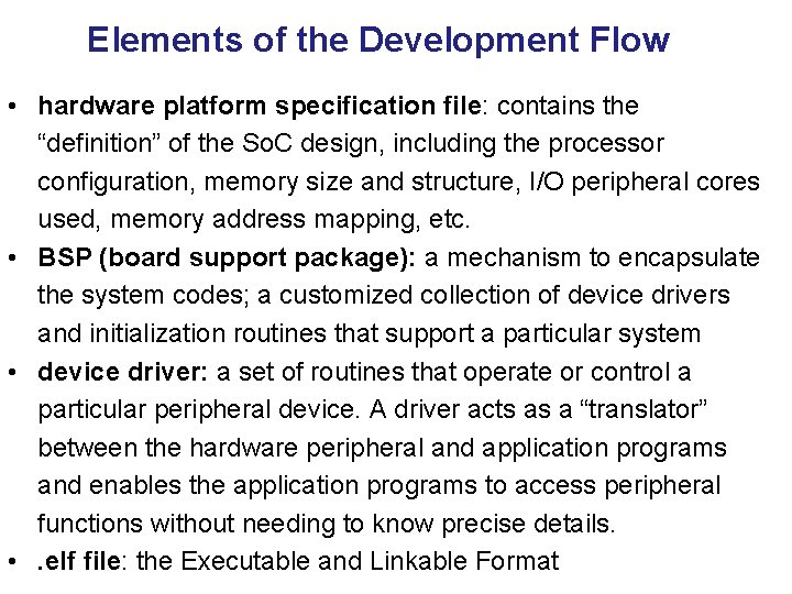 Elements of the Development Flow • hardware platform specification file: contains the “definition” of