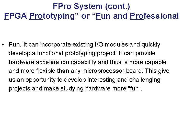 FPro System (cont. ) FPGA Prototyping” or “Fun and Professional • Fun. It can