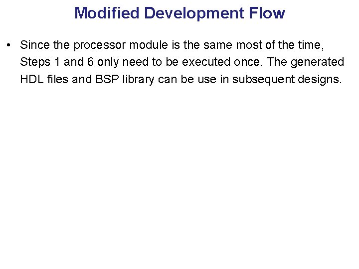 Modified Development Flow • Since the processor module is the same most of the