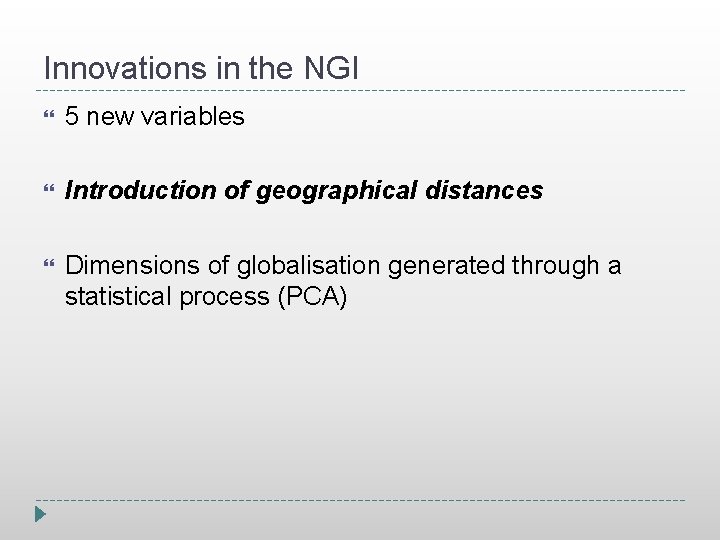 Innovations in the NGI 5 new variables Introduction of geographical distances Dimensions of globalisation