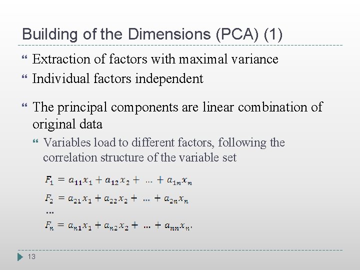 Building of the Dimensions (PCA) (1) Extraction of factors with maximal variance Individual factors