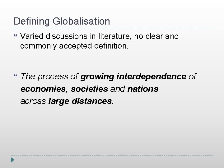Defining Globalisation Varied discussions in literature, no clear and commonly accepted definition. The process
