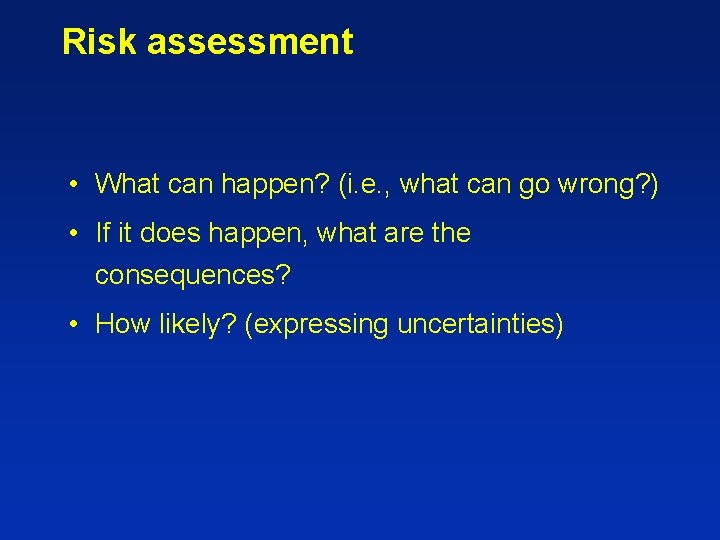 Risk assessment • What can happen? (i. e. , what can go wrong? )