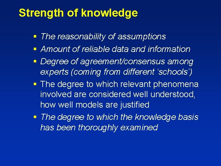 Strength of knowledge § The reasonability of assumptions § Amount of reliable data and