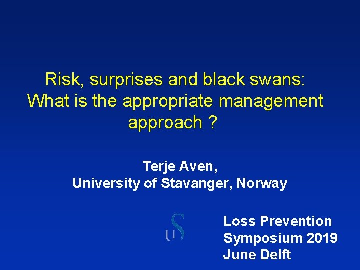 Risk, surprises and black swans: What is the appropriate management approach ? Terje Aven,