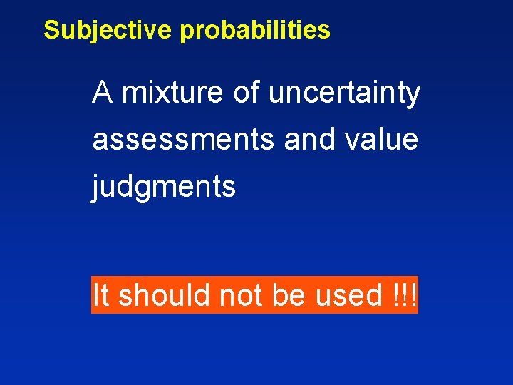 Subjective probabilities A mixture of uncertainty assessments and value judgments It should not be