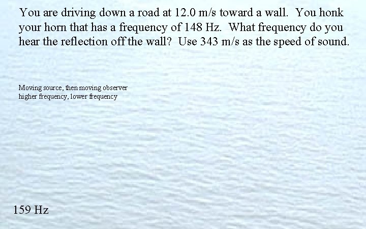 You are driving down a road at 12. 0 m/s toward a wall. You