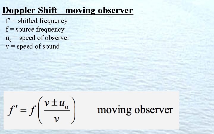 Doppler Shift - moving observer f’ = shifted frequency f = source frequency uo