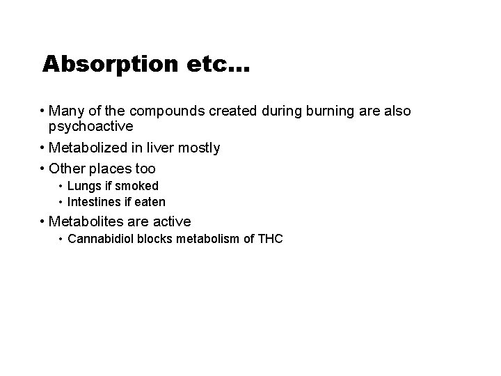 Absorption etc… • Many of the compounds created during burning are also psychoactive •