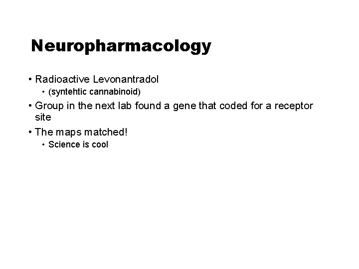 Neuropharmacology • Radioactive Levonantradol • (syntehtic cannabinoid) • Group in the next lab found