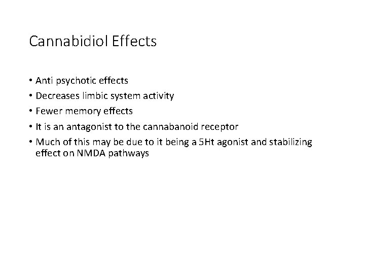 Cannabidiol Effects • Anti psychotic effects • Decreases limbic system activity • Fewer memory