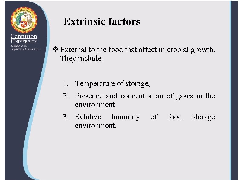 Extrinsic factors v External to the food that affect microbial growth. They include: 1.